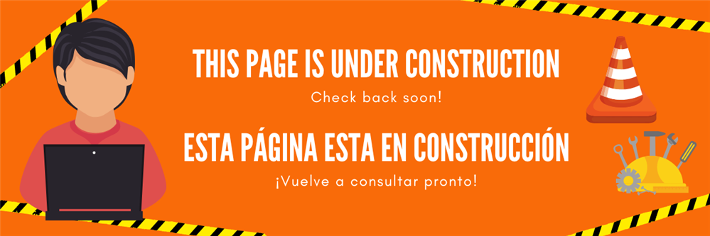 This page is under construction. Check back soon! Esta página esta en construcción. ¡Vuelve a consultar pronto!